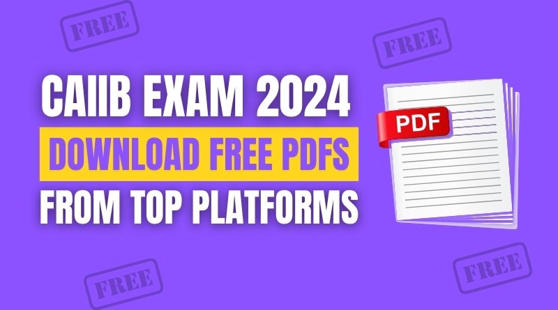 CAIIB Exam 2024 Download Free PDFs From Top Platforms