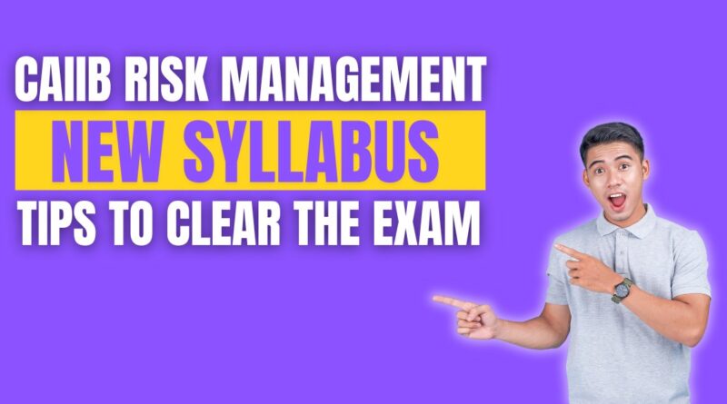 CAIIB Risk Management New Syllabus, Tips To Clear The Exam