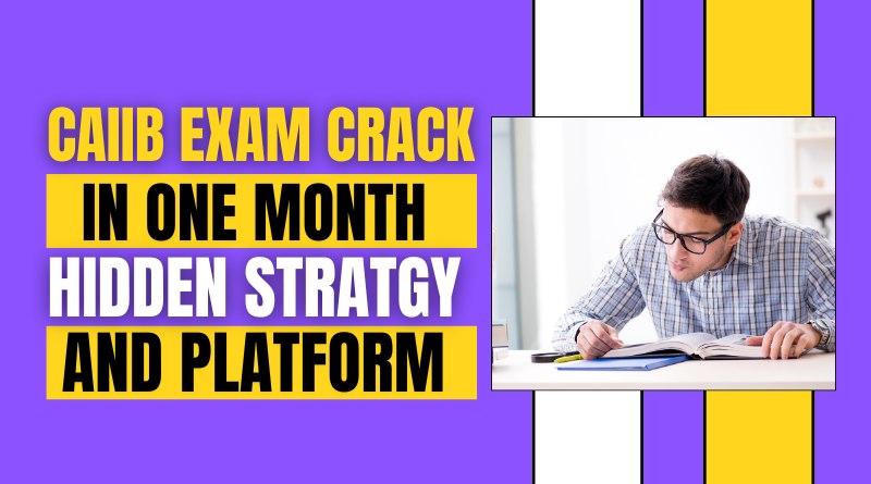 CAIIB exam crack in one month hidden strategy and platforms