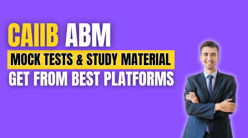 CAIIB ABM Mock tests & Study Material Get From Best Platforms